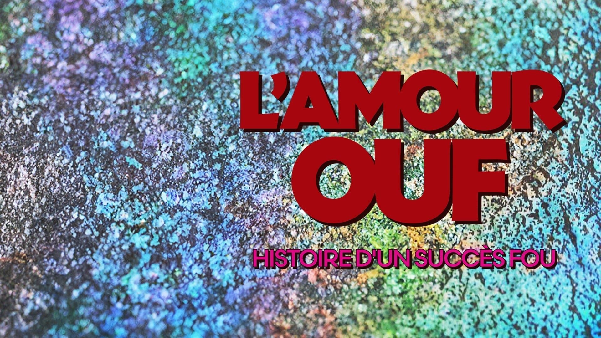 L'amour ouf : histoire d'un succès fou