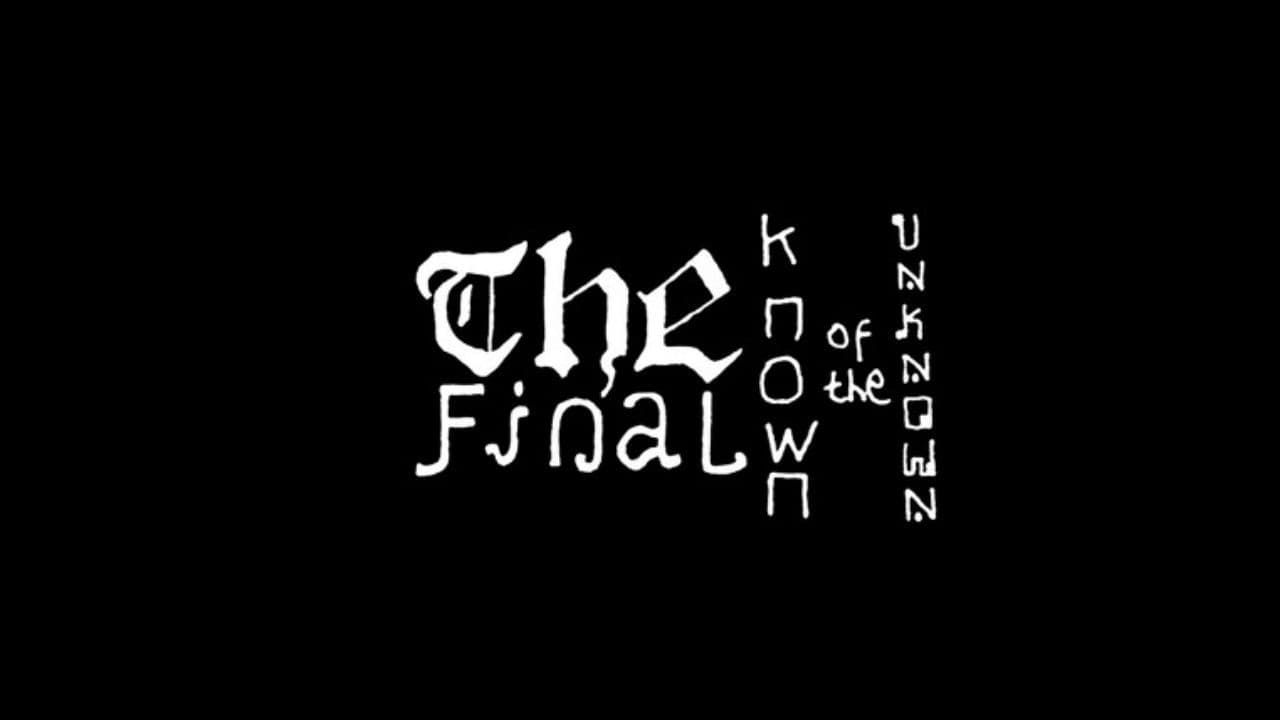 The Final Known of the Unknown