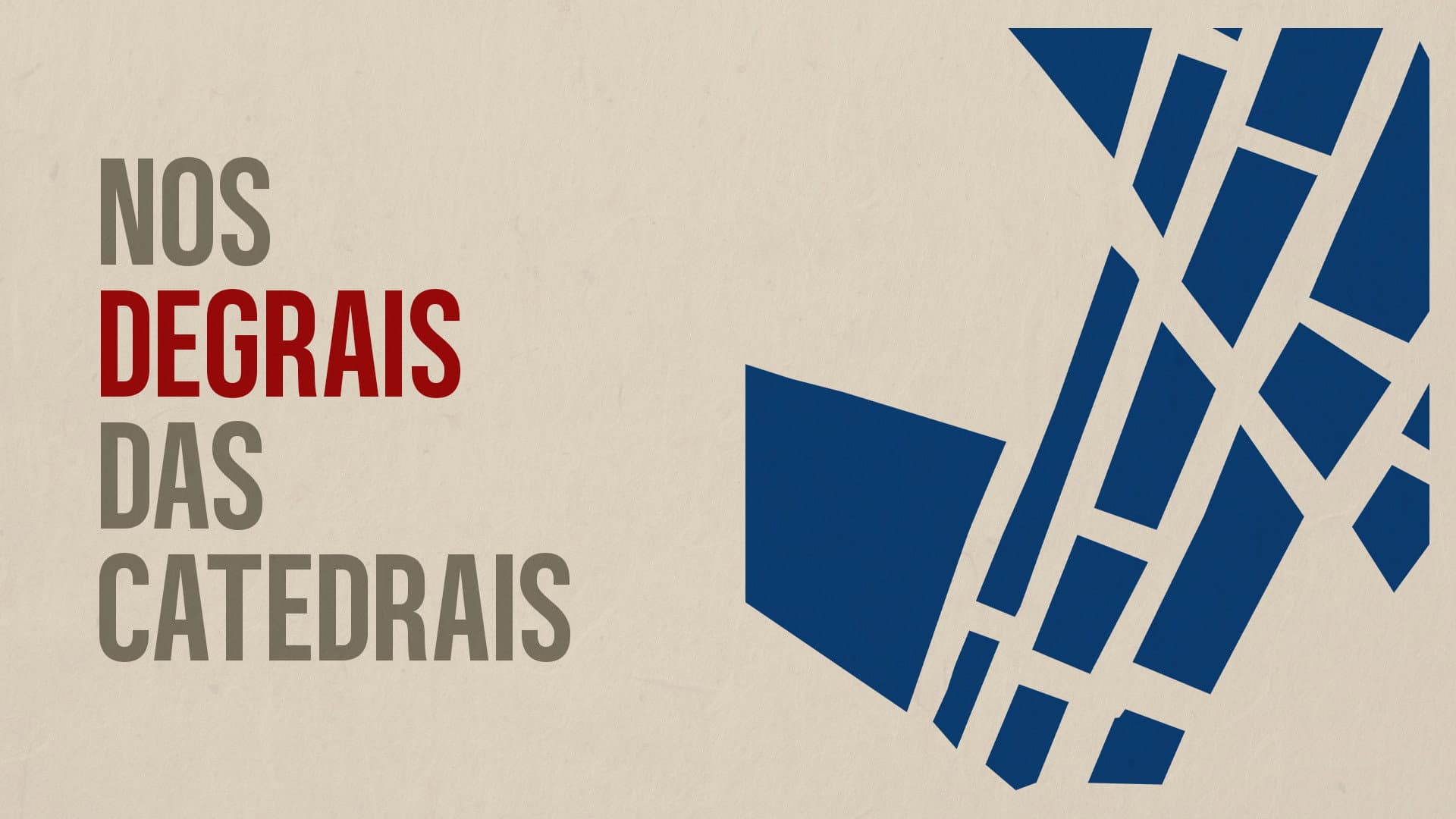 Nos Degrais das Catedrais