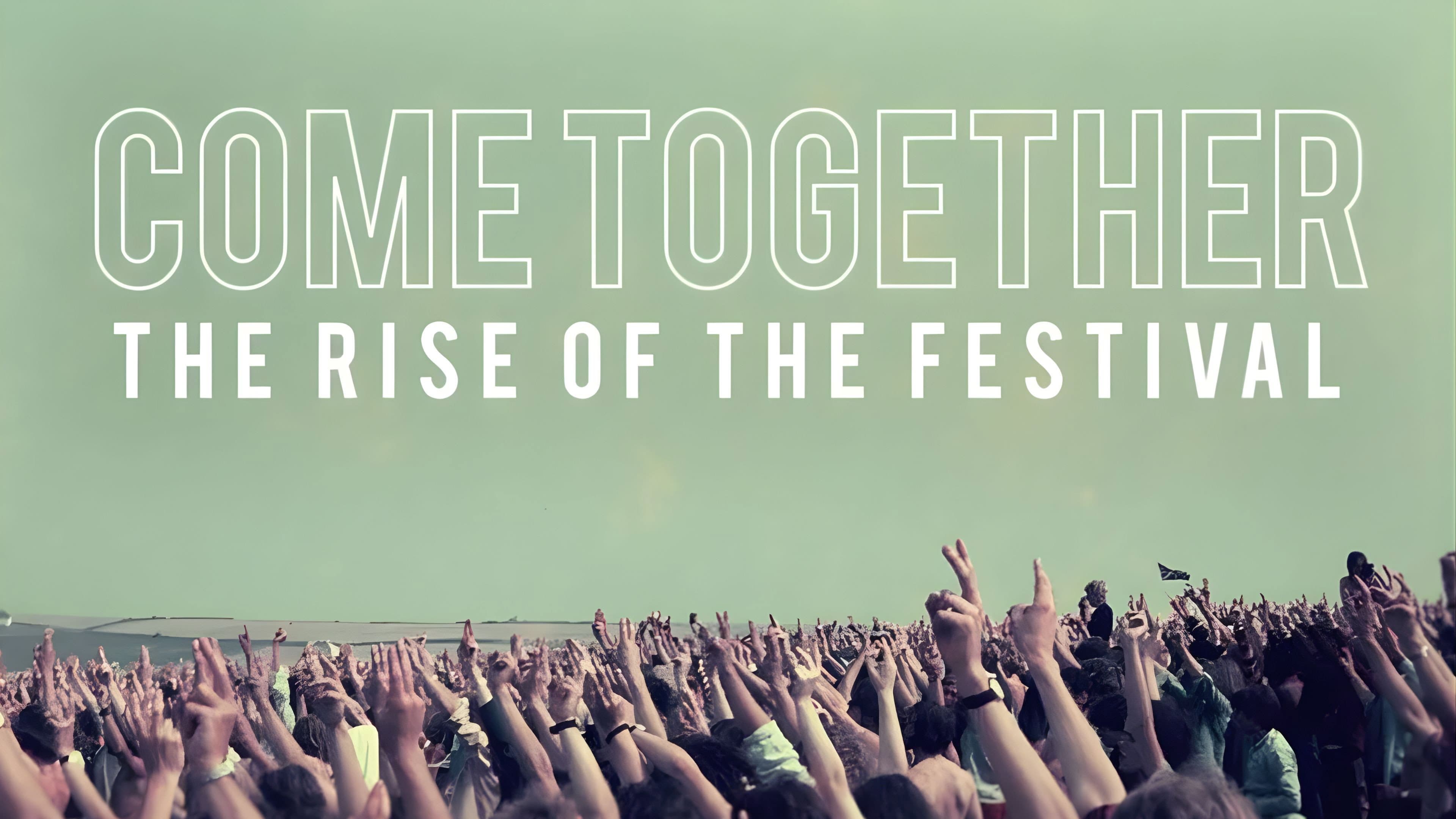 Come Together The Rise of the Festival