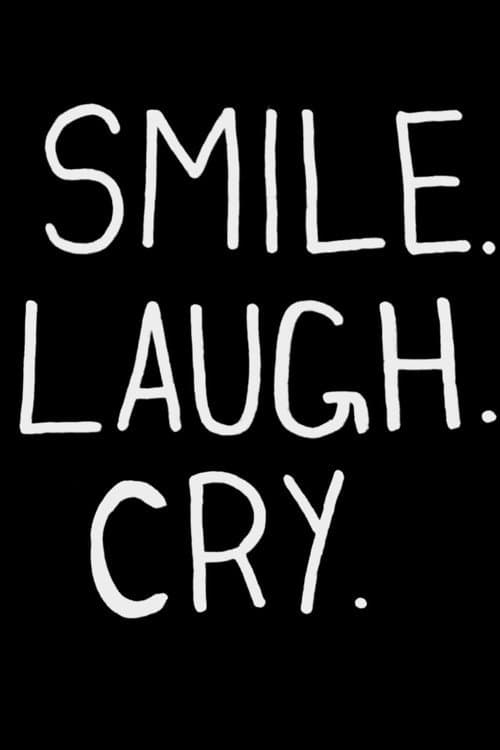 Smile. Laugh. Cry.