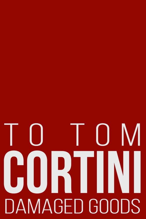 To Tom Cortini 3: Damaged Goods