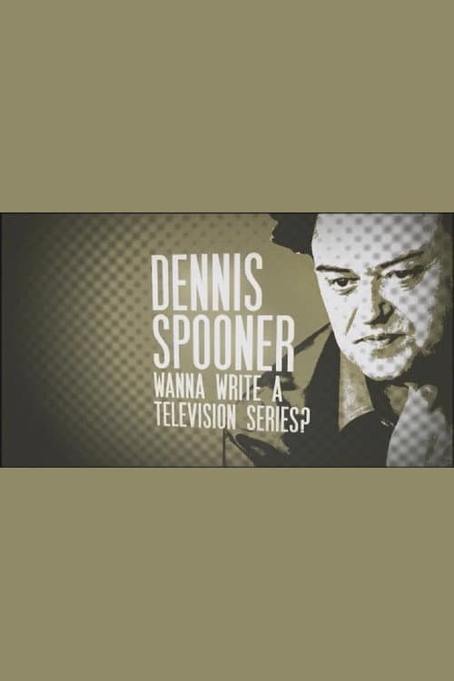 Dennis Spooner: Wanna Write a Television Series?