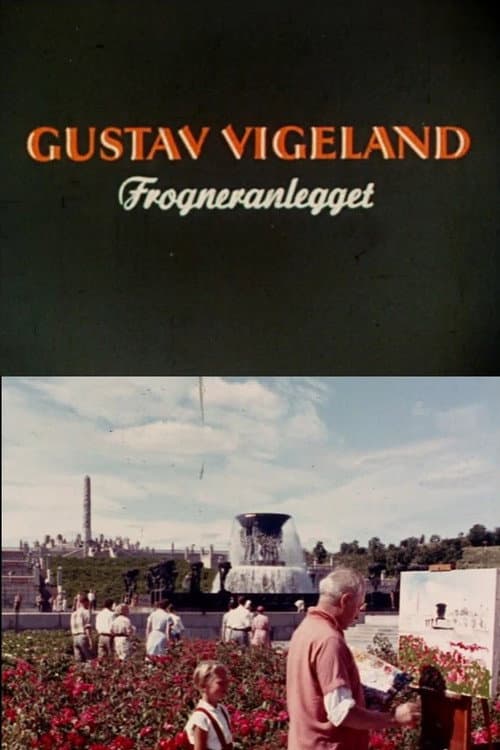 Oslofilm: Gustav Vigeland: Forgneranlegget