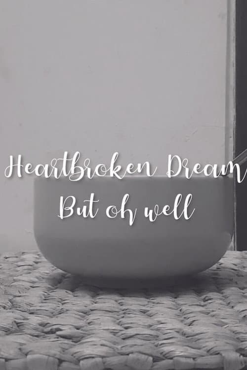 Heartbroken dream, but oh well