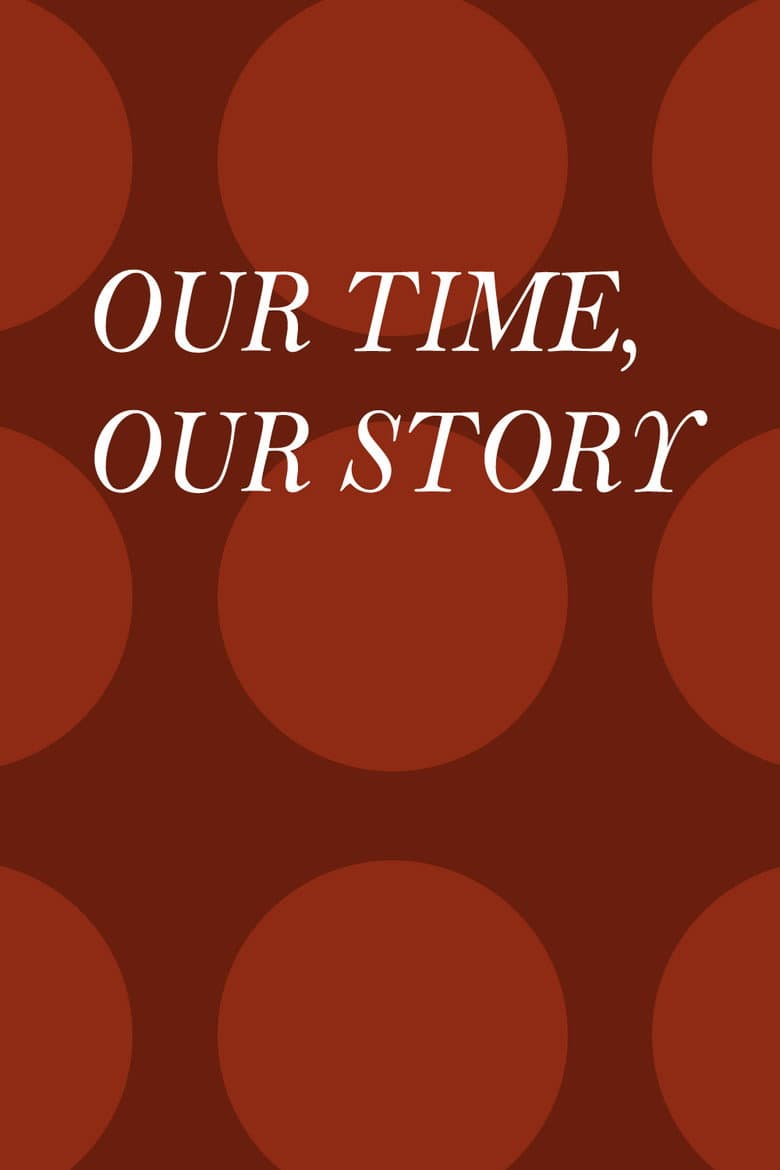 Our Time, Our Story