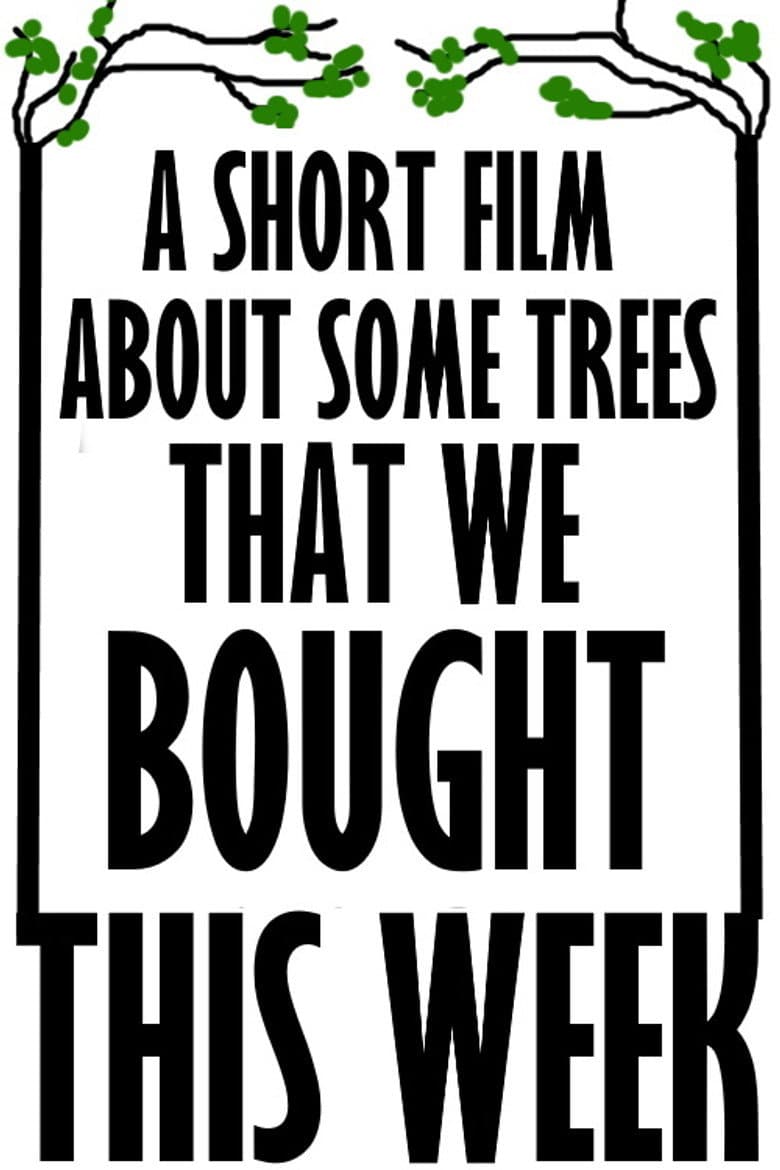 A Short Film About Some Trees That We Bought This Week
