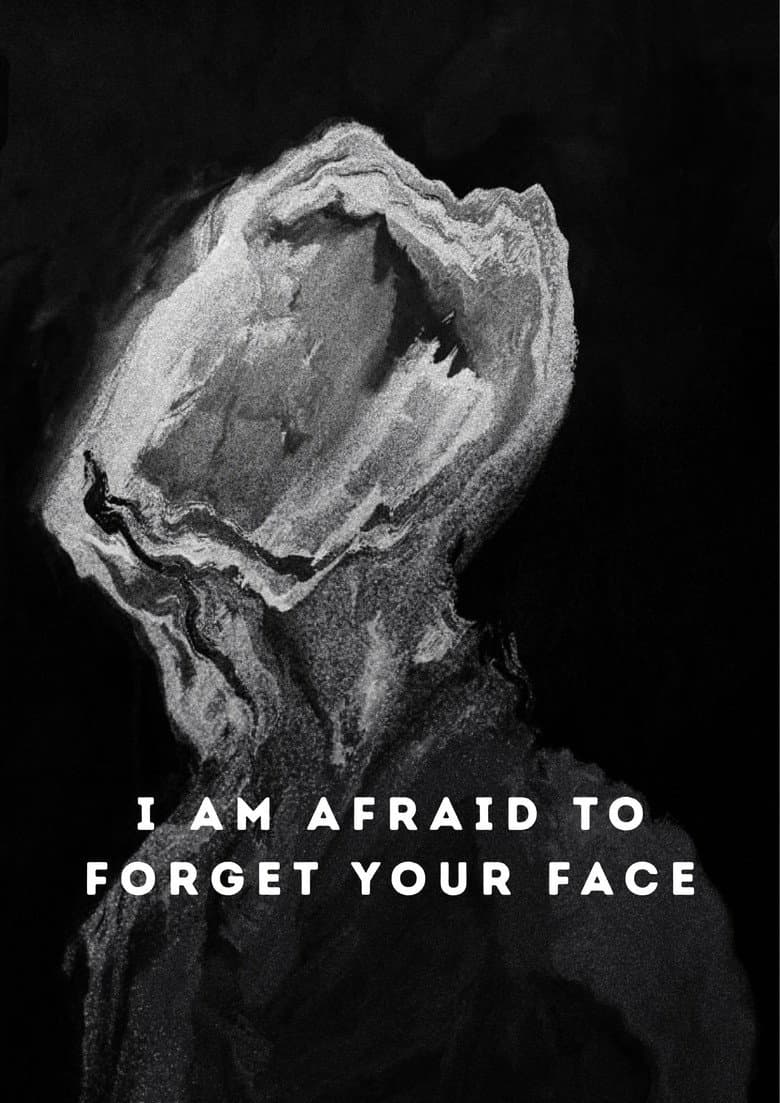 I Am Afraid to Forget Your Face