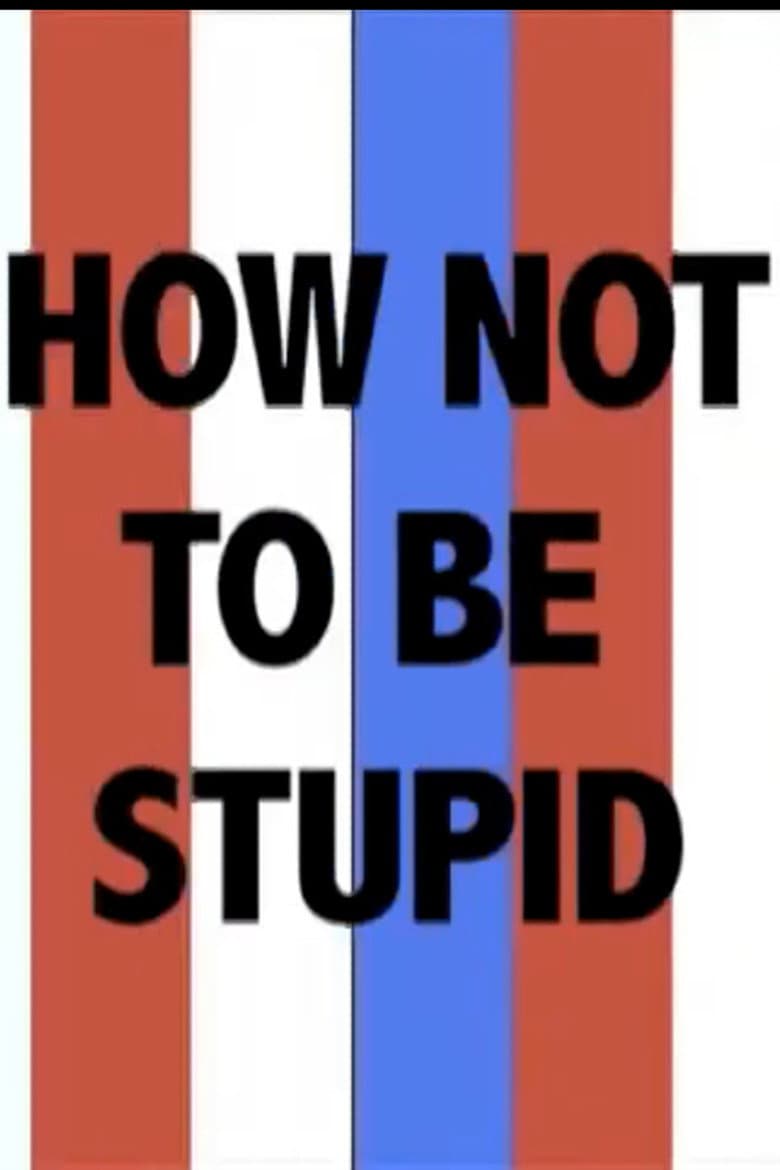 How Not to Be Stupid (A Guide to Critical Thinking)