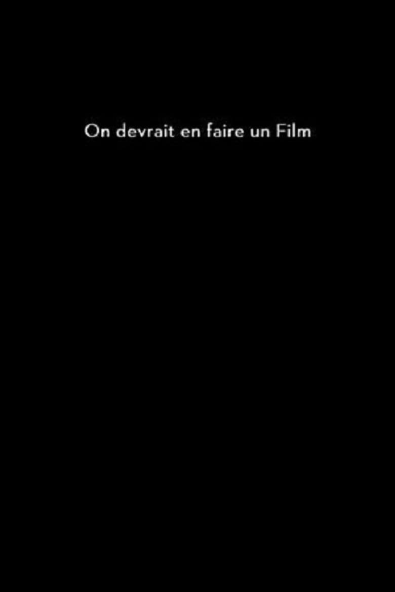 On devrait en faire un film