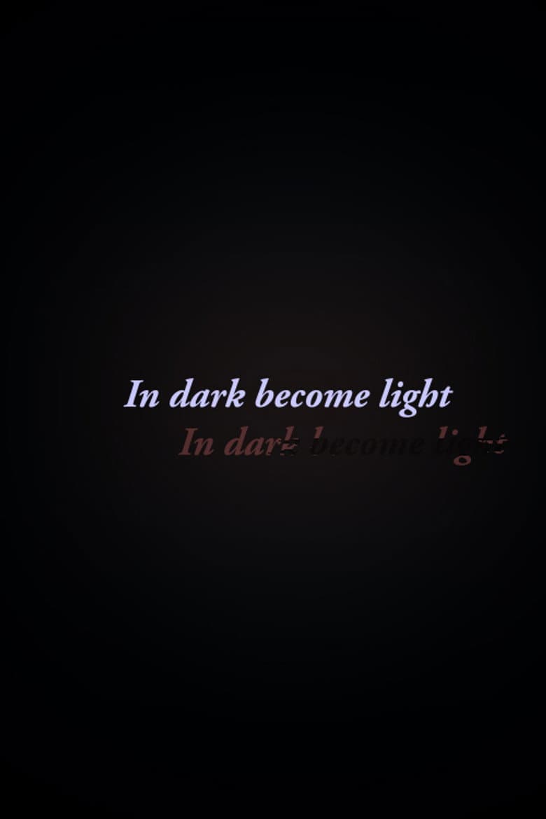 In Dark Become Light