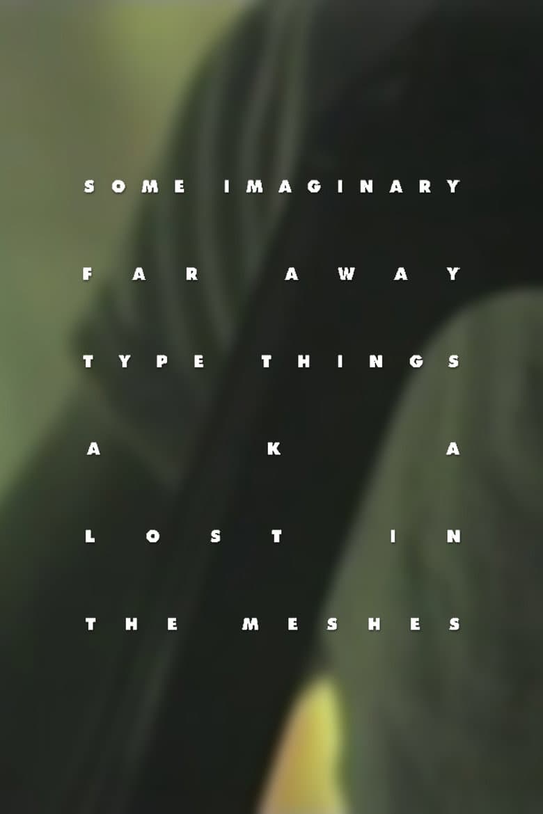 Some Imaginary Far Away Type Things a.k.a. Lost in the Meshes