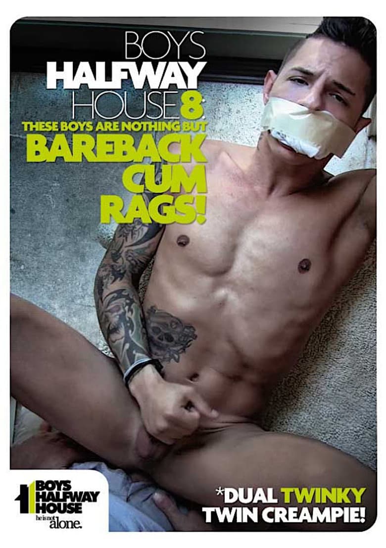 Boys Halfway House 8: Bareback Cum Rags!