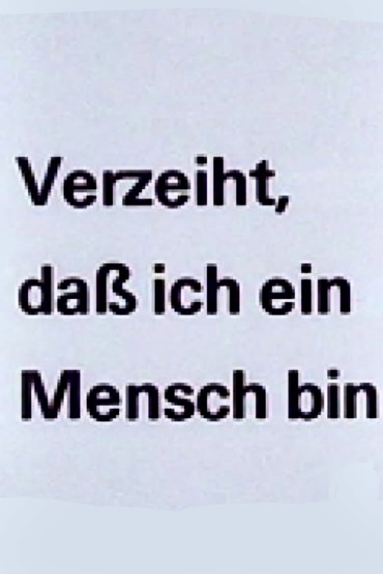 Verzeiht, daß ich ein Mensch bin