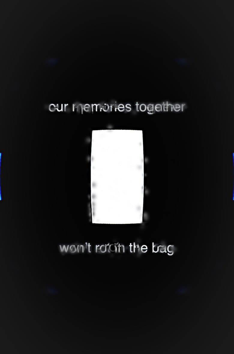 Our Memories Together Won't Rot in the Bag