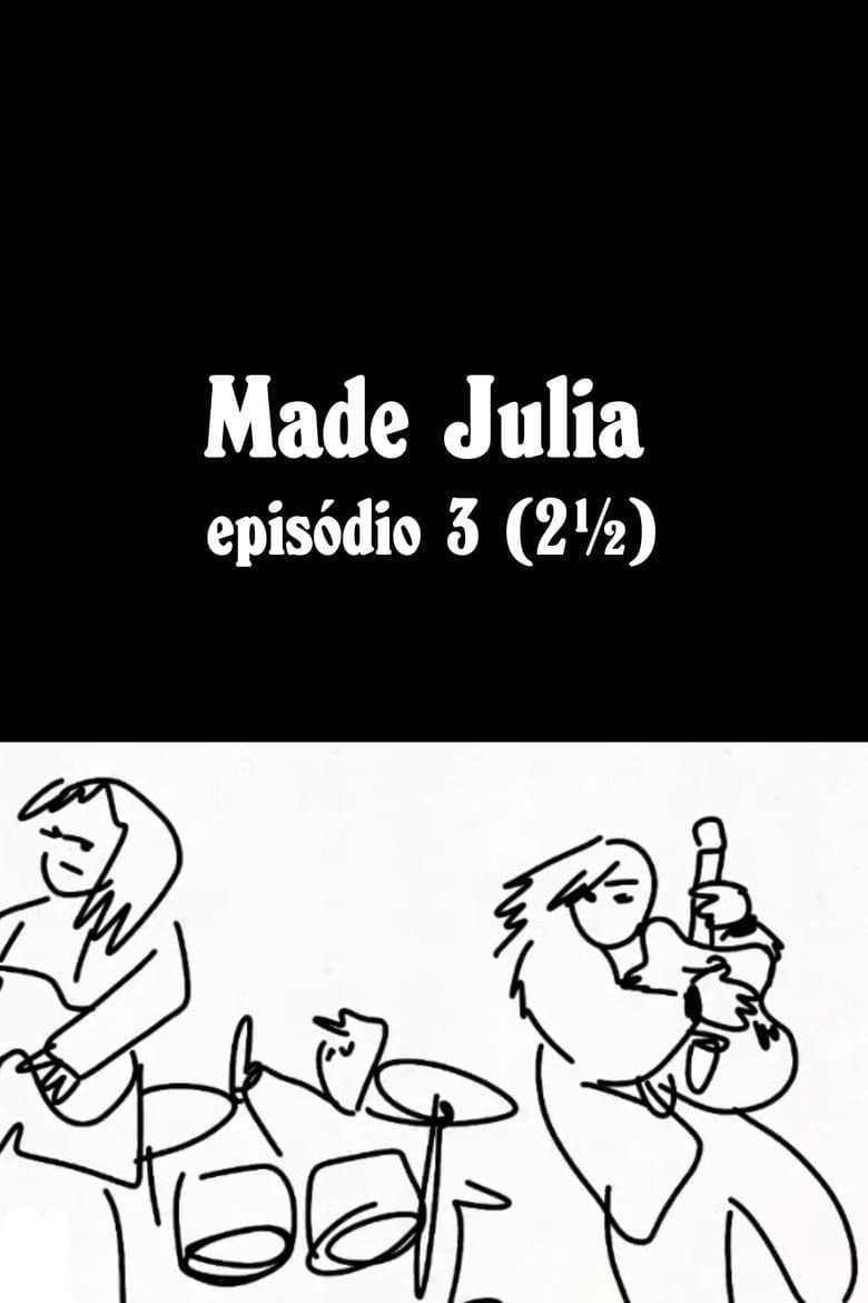 MADE JÚLIA Episódio 3 (2½)