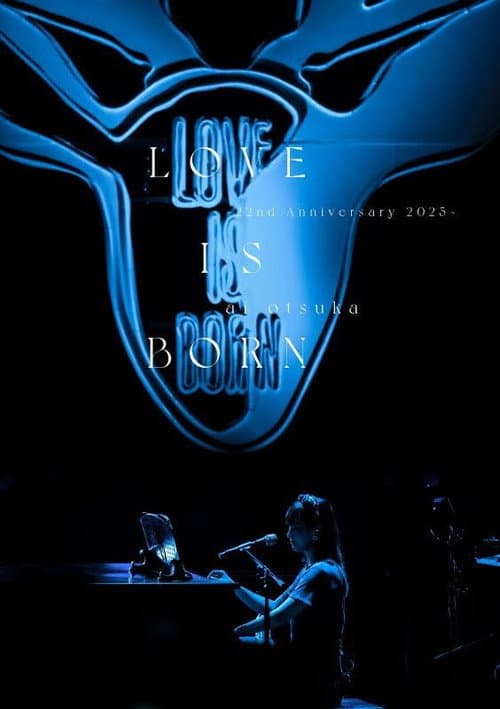 LOVE IS BORN ~22nd Anniversary 2025~
