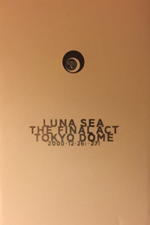 LUNA SEA: THE FINAL ACT TOKYO DOME