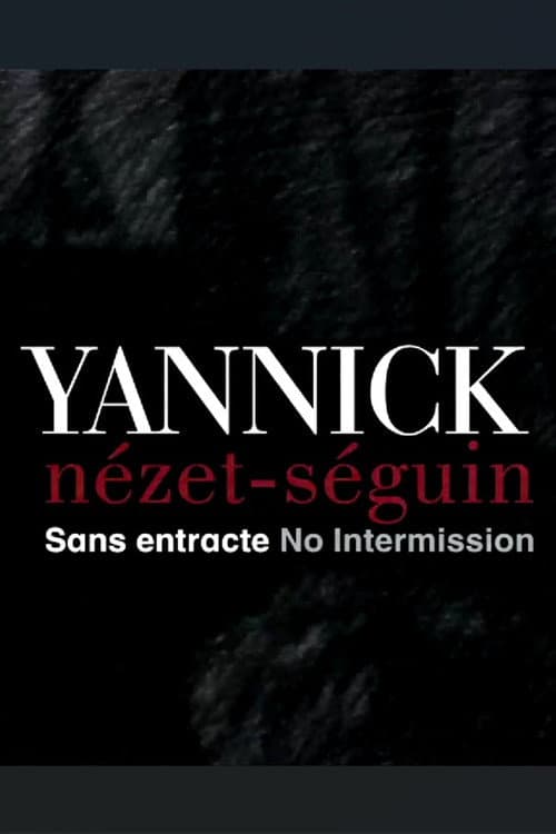 Yannick Nézet Séguin: No Intermission