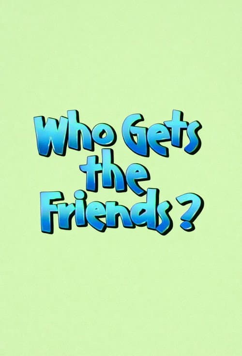 Who Gets the Friends?