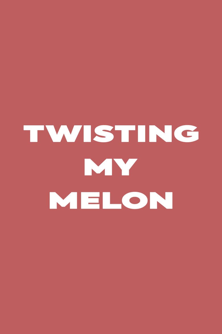 Twisting My Melon