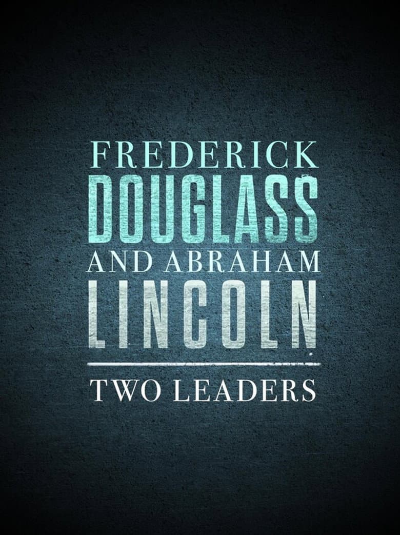 Frederick Douglass and Abraham Lincoln: Two Leaders
