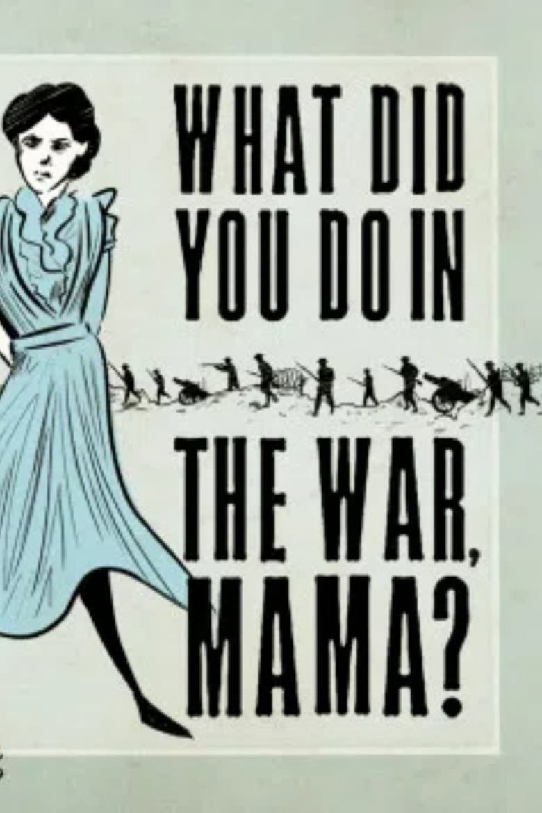 What Did You Do in the War, Mama?