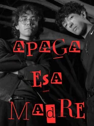 APAGA ESA MADRE