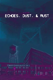 Echoes, Dust, & Rust