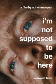 I'm Not Supposed To Be Here