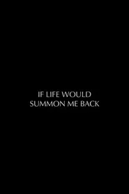 If Life Would Summon Me Back