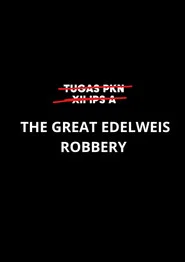 The Great Edelweis Robbery