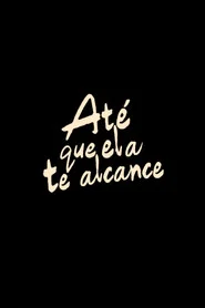 Até que ela te alcance