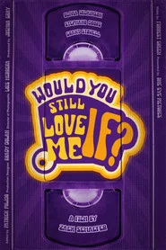 Would You Still Love Me If...?