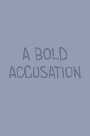 A Bold Accusation