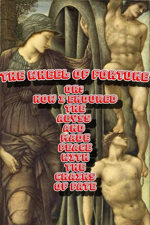 The Wheel of Fortune or: How I Endured the Abyss and Made Peace with the Chains of Fate