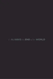 It's Always the End of the World